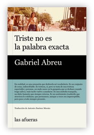 Triste no es la palabra exacta, Gabriel Abreu - LAS AFUERAS