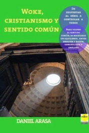 Woke, cristianismo y sentido común, Daniel Arasa - IDEAS Y LIBROS EDICIONES