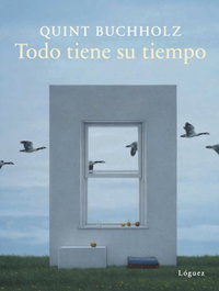 Todo tiene su tiempo, Quint Buchholz - LOGUEZ EDICIONES