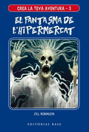 BASE Crea la teva aventura 3: El fantás de l'hipermercat, Jill Robinson - BASE