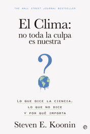 El clima: no toda la culpa es nuestra, Steven E. Koonin - LA ESFERA DE LOS LIBROS
