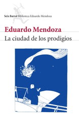 La ciudad de los prodigios, Eduardo Mendoza - SEIX BARRAL EDICIONES