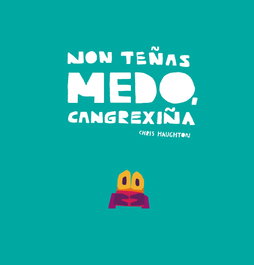 NUBEOCHO, Non teñas medo, Cangrexiña - Chris Haughton