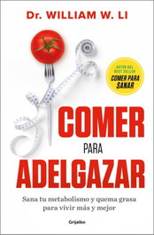 Comer para adelgazar, Dr. William W. Li - GRIJALBO
