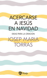 Acercarse a Jesús en Navidad, Josep María Torras i Bagan - RIALP