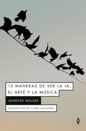 13 maneras de ver la IA, el arte y la música, Jennifer Walshe - ALPHA DECAY