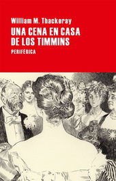 Una cena en casa de los Timmins, William M. Thackeray - Periferica Editorial