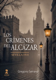 ALFAR EDICIONES, Los crímenes del Alcázar (Sevilla: 1918), Gregorio Serrano López