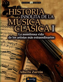 Historia insólita de la música clásica I, Alberto Zurrón - EDICIONES NOWTILUS