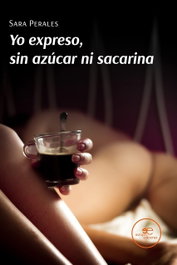 Yo expreso, sin azúcar ni sacarina, Sara Perales - EUROPA EDICIONES