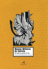 Museus Militares do Exército - Um modelo de gestão em rede, Francisco Amado Rodrigues - EDIÇOES COLIBRI