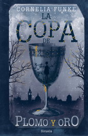 La copa de plomo y oro, Cornelia Funke - SIRUELA