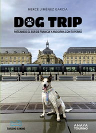 Dog trip. Pateando el sur de Francia y Andorra con tu perro, Mercè Jiménez García - ANAYA