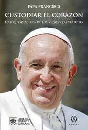 Custodiar el corazón, Papa Francisco - Romana Editorial