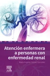 Atención enfermera a personas con enfermedad renal, Gómez González, María Angeles - ELSEVIER EDITORIAL
