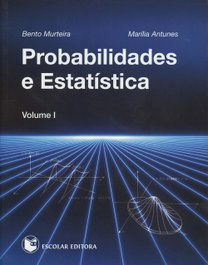 ESCOLAR EDITORA, Probabilidades e Estatística - Vol. I, Bento Murteira - ESCOLAR EDITORA