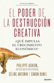 El poder de la destrucción creativa, Philippe Aghion, Céline Antonin y Simon Bunel - DEUSTO