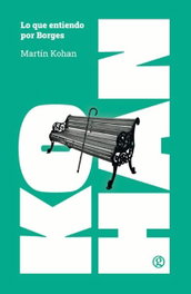 Lo que entiendo por Borges, Martín Kohan - GODOT