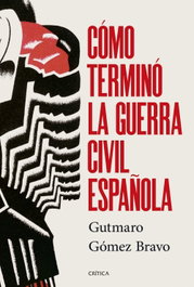Cómo terminó la guerra civil española, Gutmaro Gómez Bravo - CRITICA