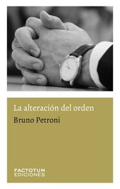 La alteración del orden, Bruno Petroni - FACTOTUM