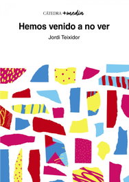 Hemos venido a no ver, Jordi Teixidor - CATEDRA