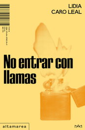 No entrar con llamas, Lidia Caro Leal - ALTAMAREA