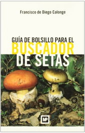 MUNDIPRENSA Guía de bolsillo para el buscador de setas, Francisco De Diego Calonge