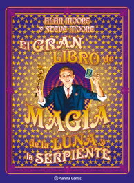 El gran libro de magia de la luna y la serpiente, Alan Moore - PLANETA COMICS