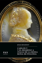 Carlos V y el regreso a Italia de la reina Bona de Polonia, Júlia Benavent Benavent - PUV.(PUB.UNIVERSITAT VALENCIA)