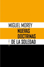 SEXTO PISO, NUEVAS DOCTRINAS DE LA SOLEDAD, Miguel Morey - SEXTO PISO