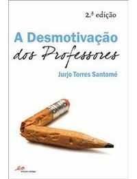 A Desmotivação dos Professores, Jurjo Torres Santomé - EDIÇOES PEDAGO