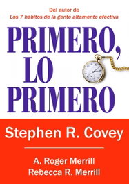 Primero, lo primero, Stephen R. Covey; A. Roger Merrill; Rebecca R. Merrill - PAIDOS