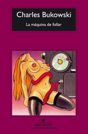 ANAGRAMA, La máquina de follar, Charles Bukowski - ANAGRAMA