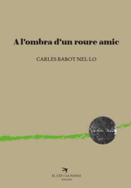A l'ombra d'un roure amic, Carles Babot Nel·lo - EL CEP I LA NANSA