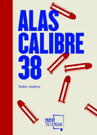 Alas calibre 38, Pedro Andreu - MUEVETULENGUA