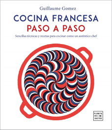 Cocina francesa paso a paso, Guillaume Gomez - PLANETA
