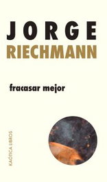 Fracasar mejor, Jorge Riechmann - KAOTICA LIBROS