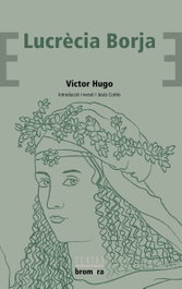 Lucrècia Borja, Victor Hugo - BROMERA EDICIONS