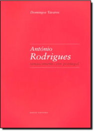 António Rodrigues: Renascimento em Portugal, Domingos Tavares - DAFNE EDITORA