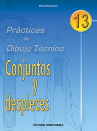 PRACT.DIBUJO TECNICO 13.CONJUNTOS Y DESPIECES, Manuel Matute Royo - DONOSTIARRA