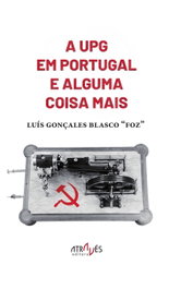 A UPG em Portugal e alguma coisa mais, Luís Gonçales Blasco Foz - ATRAVES EDITORA