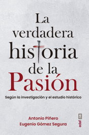 La verdadera historia de la Pasión, Antonio Piñero Sáenz - EDAF EDITORIAL