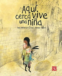 Fondo de Cultura Económica (FCE) AQUÍ CERCA VIVE UNA NIÑA, Ida Mlakar Crnic - Fondo de Cultura Económica (FCE)