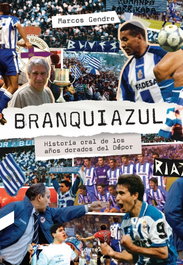 Branquiazul: Historia oral de los años dorados del Dépor, Marcos Gendre