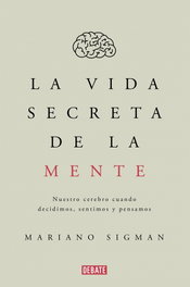 La vida secreta de la mente, Mariano Sigman - DEBATE