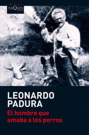 TUSQUETS, El hombre que amaba a los perros, Leonardo Padura - TUSQUETS