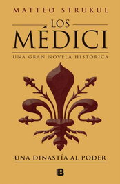 Los Médici 1 - Una dinastía al poder, Matteo Strukul - EDICIONES B