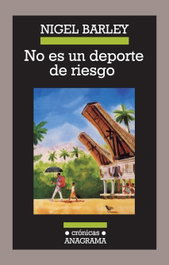 No es un deporte de riesgo, Nigel Barley - ANAGRAMA