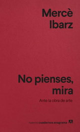 No pienses, mira, Mercè Ibarz - ANAGRAMA