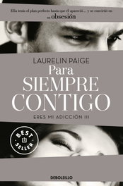 Para siempre contigo: eres mi adicción, Laurelin Paige - DEBOLSILLO